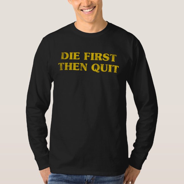 Inspirational Motivational Die First Then Quit Vin T Shirt (Framsida)