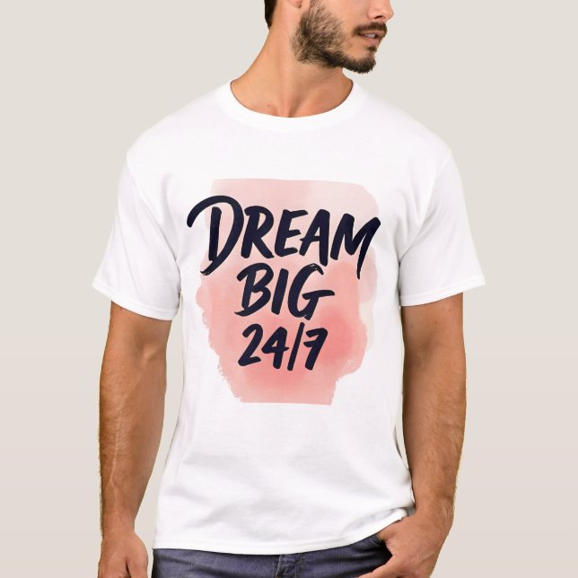 Inspirational quote: ‘DREAM BIG 24/7’, brush scrip T Shirt (Framsida)