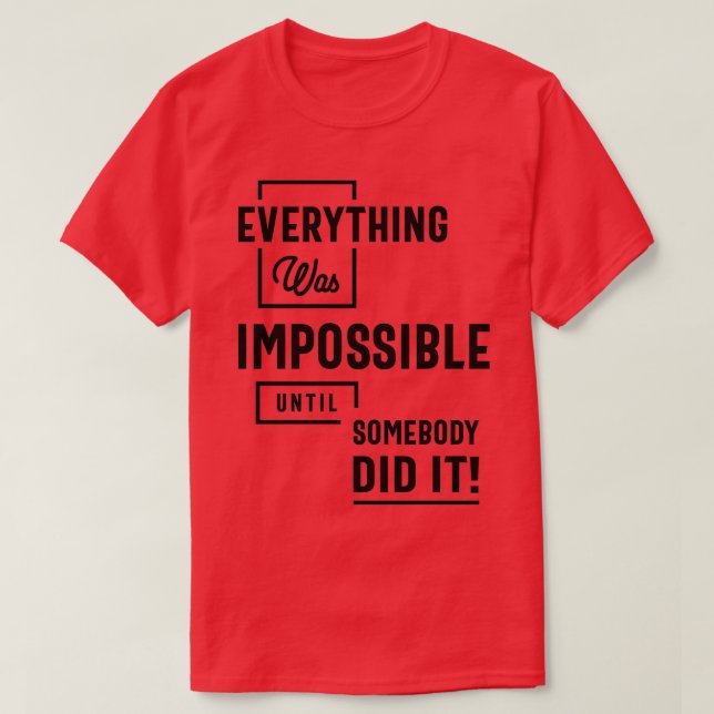 Inspirational Quote Impossible Until Somebody Did  T Shirt (Design framsida)