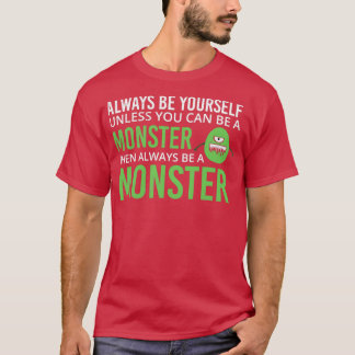 Inspirational Quotes Always Be Yourself Monster 2 T Shirt