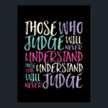 Inspirerande citat dem som aldrig förstår poster<br><div class="desc">De som förstår kommer aldrig att döma. Den inspirerande och motiverande utformningen av citattecken för dem som kämpar för jämlikhet, väljer kärlek framför hat och hoppas på en bättre värld. Att inspirera till ett positivt ordspråk för antirasism och mobbning. Uplift och inspirera människor till att vara positiva, vänliga, modiga och...</div>