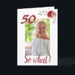 Inspiron Funny 50th Birthday Blommigt Photo Kort<br><div class="desc">50-årsdagen av anpassningsbarnas blommigt för fotografering för en kvinna som firar 50 år. Den har ett inspirerande citat 50 Så vad och är perfekt för en person med en känsla av humor. Designen har vattenfärgsfärgade rosor med vingar och ett foto - infoga ditt foto i mallen. Du kan också ändra...</div>