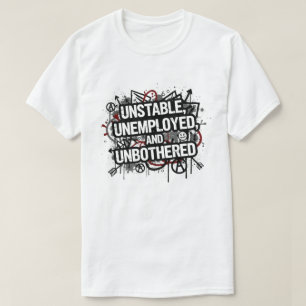 Instabil, Arbetslös och Oberörd T Shirt