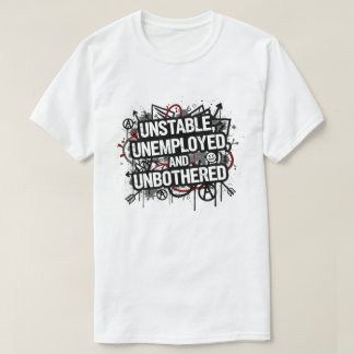 Instabil, Arbetslös och Oberörd T Shirt