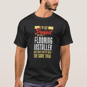Installationsprogram för perfekt Flooring Installe T Shirt