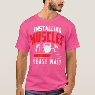 Installera muskler Vänta - Workout Gym Weigh T Shirt