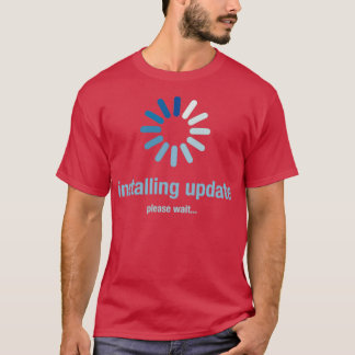 Installing update please wait t shirt