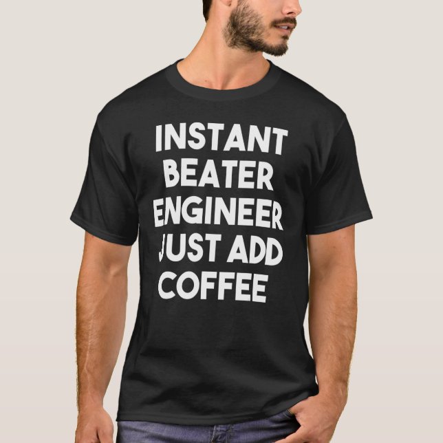 Instant Beater Engineer Just Add Coffee T Shirt (Framsida)