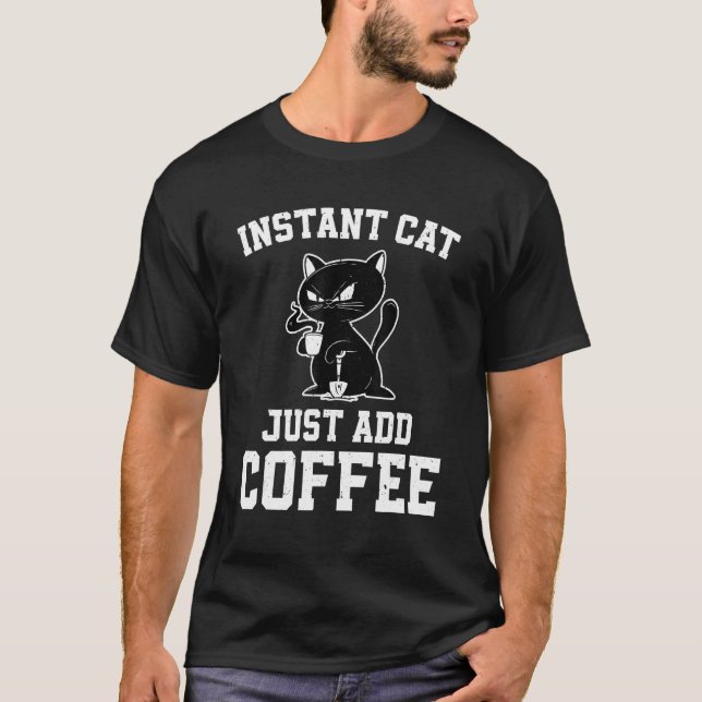 Instant Cat Just Add Coffee  Coffee Drinking Cats T Shirt (Framsida)