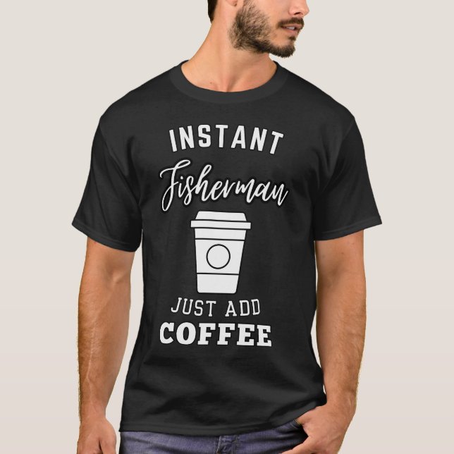 instant fiskare bara tillsätt kaffe t shirt (Framsida)