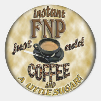 INSTANT FNP ADD COFFEE FAMILY NURSE PRACTILÄKARE RUNT KLISTERMÄRKE