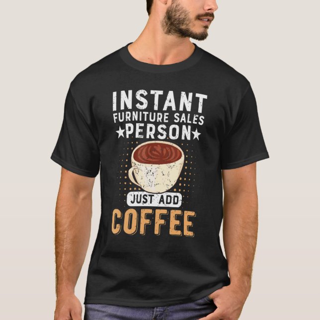 Instant Furniture Sales Person Just Add Coffee T Shirt (Framsida)