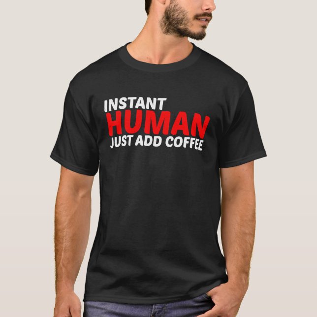 Instant Human Just Add Coffee T Shirt (Framsida)