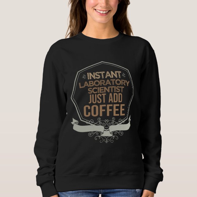 Instant laboratory scientist Just add coffee Profe T Shirt (Framsida)