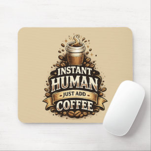Instant människa, bara tillsätt kaffe – Rolig kaff Musmatta