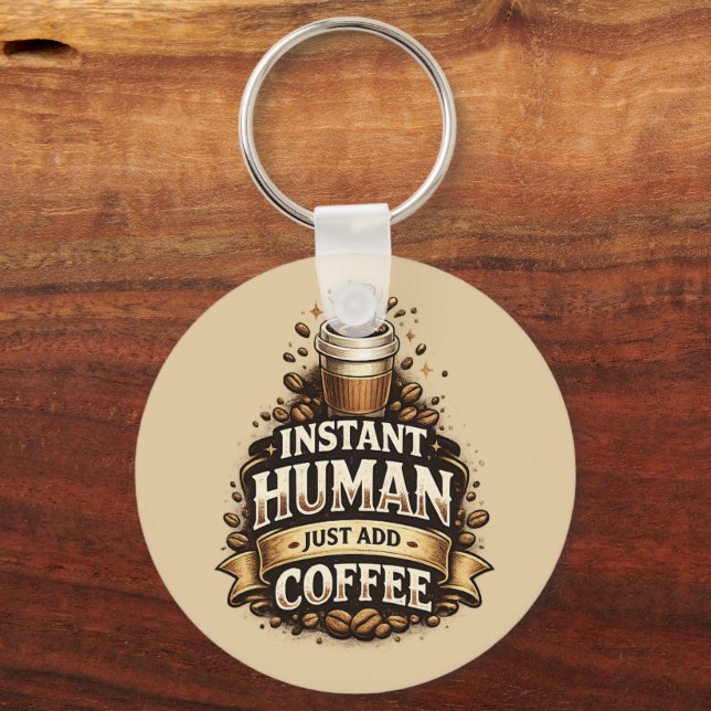 Instant människa, bara tillsätt kaffe – Rolig kaff Nyckelring (Framsida)