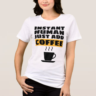 INSTANT MÄNNISKA TILLÄGG KAFFE T-Shirt