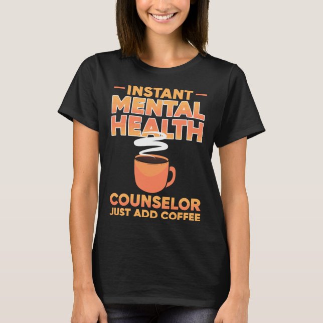 Instant Mental Health Counselor Just Add Coffee Aw T Shirt (Framsida)