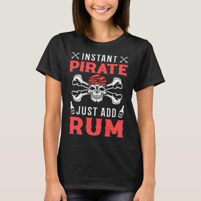 Instant Pirate Just Add Rum Alcoholic Liquor Pirat T Shirt (Framsida)