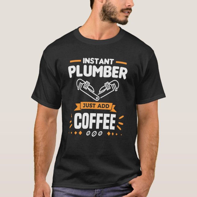 Instant Plumber Just Add Coffee Plumbing Plumbers  T Shirt (Framsida)