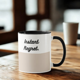 Instant Regret Mug – Funny Coffee Cup Mugg