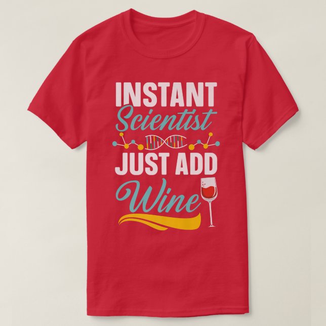 Instant Scientist Just Add Wine Drinker Science Lo T Shirt (Design framsida)