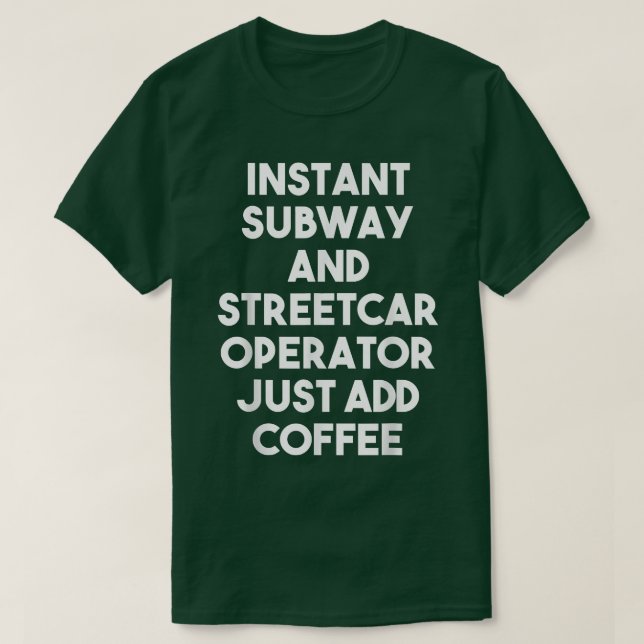 Instant Subway And Streetcar Operator Just Add Cof T Shirt (Design framsida)