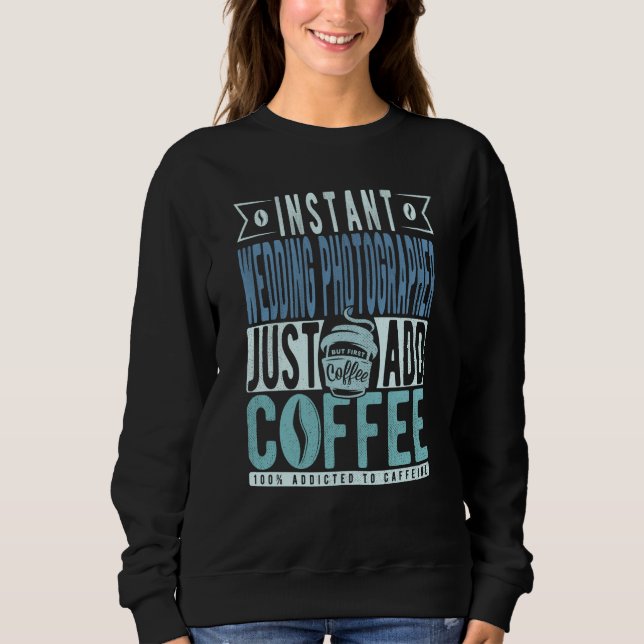 Instant Wedding Photographer Just Add Coffee T Shirt (Framsida)