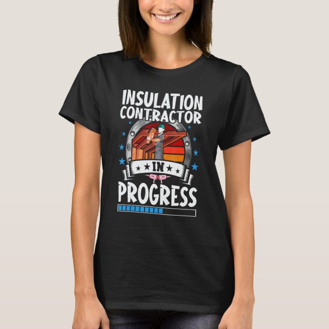 Insulation Contractor In Progress Trainee Student T Shirt (Framsida)
