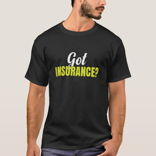 Insurance Broker Insurance Agent Got Insurance T Shirt (Framsida)