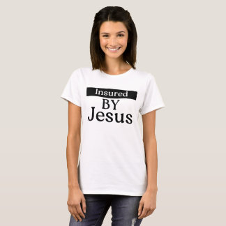 Insured By Jesus Christian Faith Over Fear Prayer T Shirt
