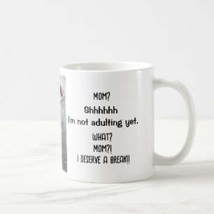 Inte adulterande än. Mamma, jag förtjänar en paus! Kaffemugg
