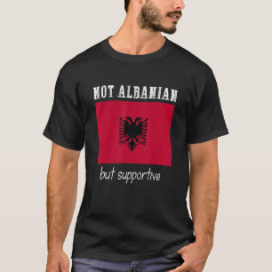 Inte albanska utan stödjande Albanien T Shirt