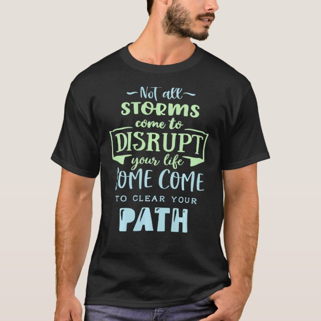Inte all storms Kom att störa ditt liv T Shirt (Framsida)