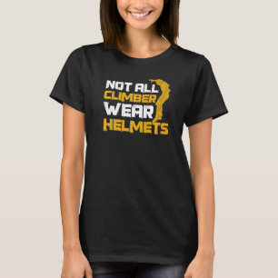 Inte alla hjälmar för klätterbar Bära citat för pa T Shirt