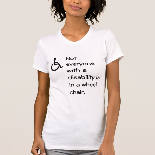 Inte alla med ett handikapp är i en rullastol tee shirt (Framsida)