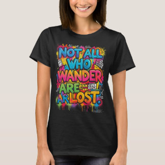 Inte alla som vandrar är vilse Motiverande Graffit T Shirt