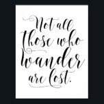 Inte alla som vill är Borttappad Black Poster<br><div class="desc">Modern och visuell citat poster med svart modern kalligrafi. Denna design finns i olika produkter och i färg. "Inte alla som vandrar är borttappad."</div>