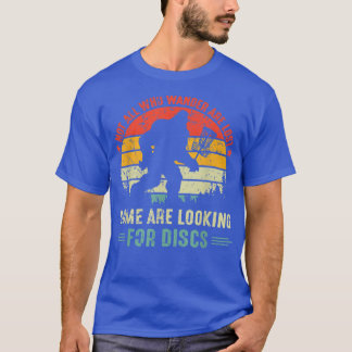 Inte alla som vill ha Borttappad Sasquatch Disk Go T Shirt