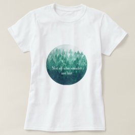 Inte alla som Wander är Borttappad - Misty Forest T Shirt