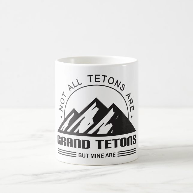 Inte alla Tetons är Grand Tetons, men det är mina. Kaffemugg (Center)
