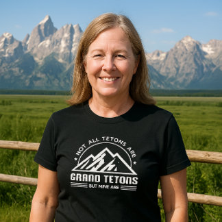 Inte alla Tetons är Grand Tetons - MEN MINE ÄR T Shirt