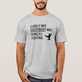 "Inte alla var Kung fu Fighting" T-Shirt