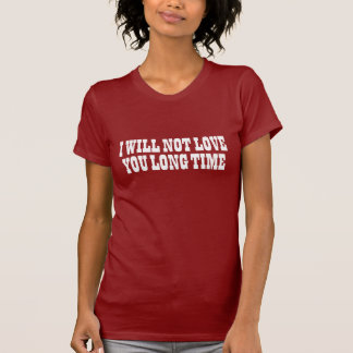 Inte älska dig lång tid t-shirt