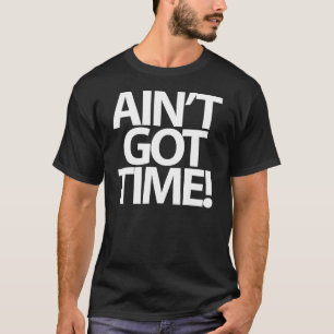 "Inte är har Time!", T-tröja T-shirt