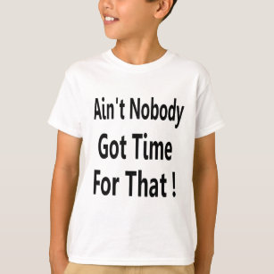 Inte är inget fick Time för den Meme T-shirt