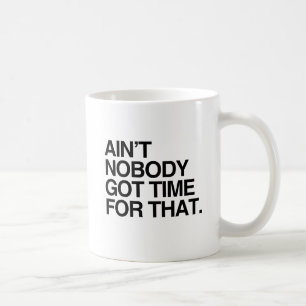 INTE ÄR INGET FICK TIME FÖR DET KAFFEMUGG