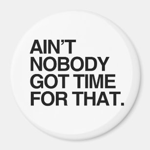 INTE ÄR INGET FICK TIME FÖR DET MAGNET