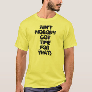Inte är inget fick Time för det! Skjorta T Shirt