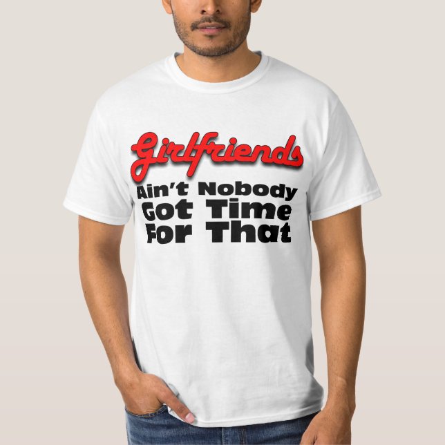 Inte är inget fick Time för flickvänner T-shirt (Framsida)